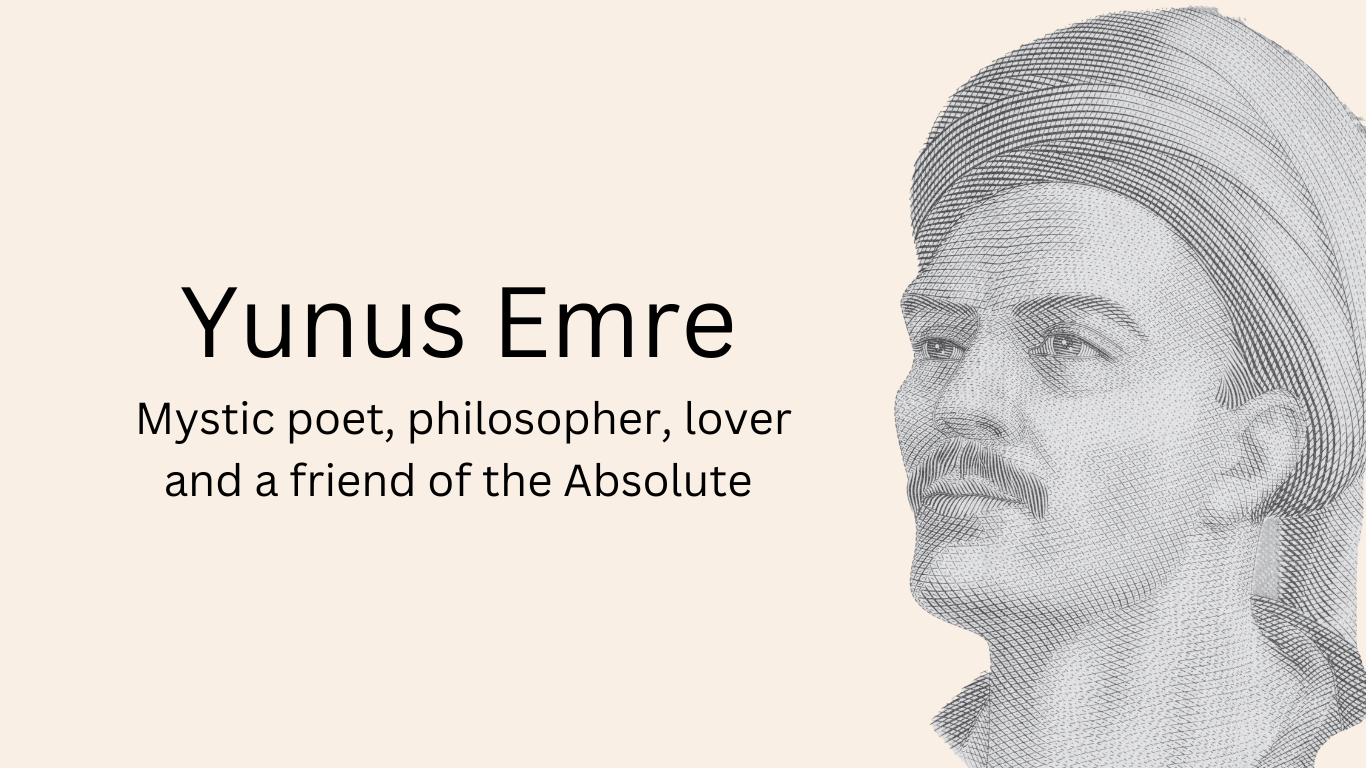 Yunus Emre – Mystic poet, philosopher, lover and a friend of the Absolute